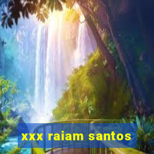 xxx raiam santos